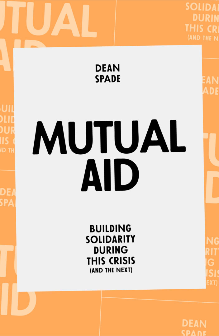 Book cover of Mutual Aid: Building Solidarity During This Crisis (and the Next) by Dean Spade. In the background, an orange blueprint repeats the book title.