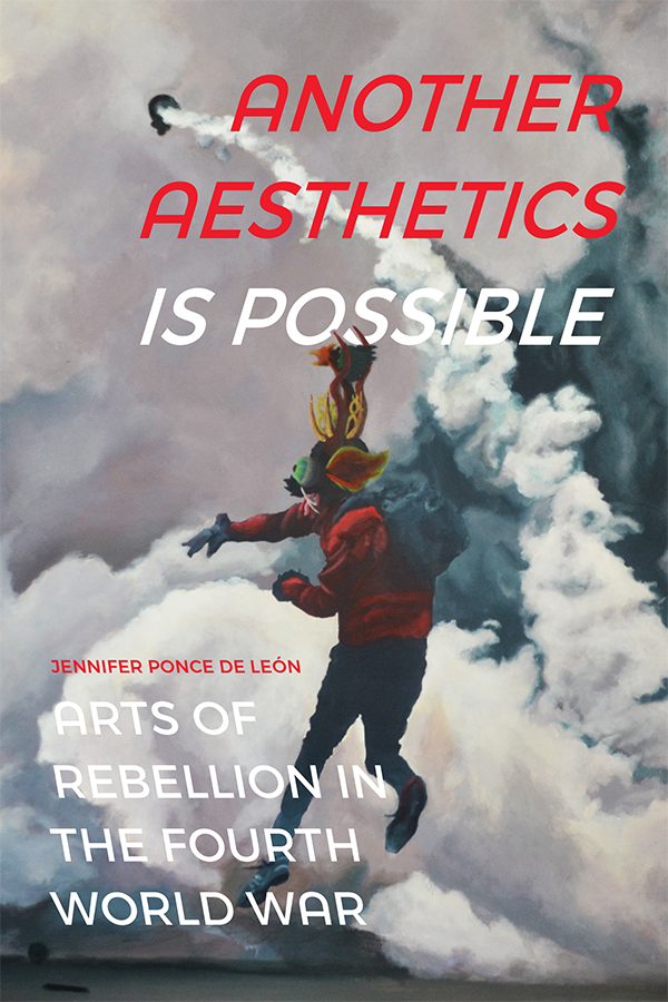 Cover of Another Aesthetics is Possible: Arts of Rebellion in the Fourth World War by Jennifer Ponce de León (Duke University Press). Painting of a figure throwing a gas canister back into clouds of smoke.