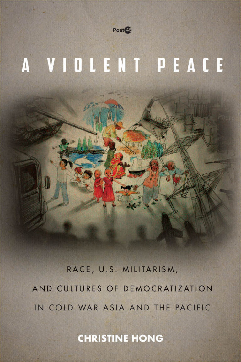 Cover of "A Violent Peace: Race, U.S. Militarism, and Cultures of Democratization in Cold War Asia and the Pacific" by Christine Hong (Stanford University Press). Cover art: "We Are Here to Stop You" by Nan Young Lee (2013). Color illustration of villagers surrounded by black and white drawings of machines, weapons, and other technology.