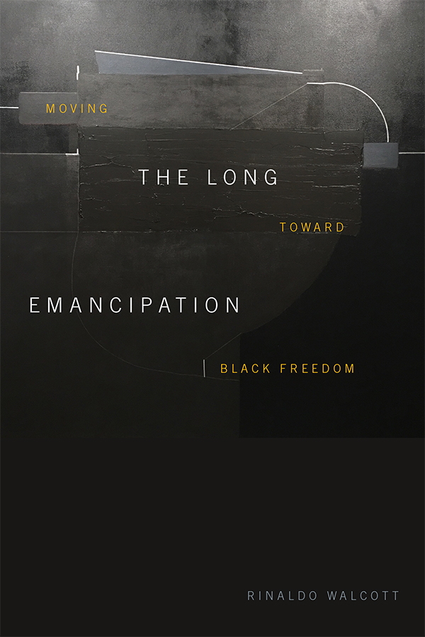 Book cover of The Long Emancipation: Moving Toward Freedom by Rinaldo Walcott (Duke University Press)