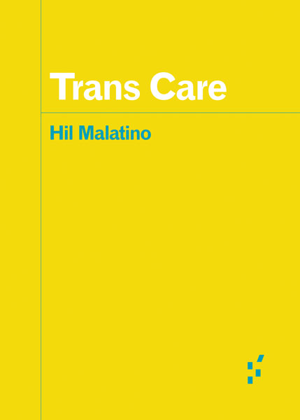 Book cover. Yellow background with two intersecting blue lines and the title "Trans Care" and author name "Hil Malatino"