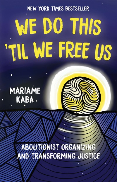 Book cover of "We Do This 'Til We Free Us: Abolitionist Organizing and Transforming Justice" by Mariame Kaba. Woodcut drawing of a road leading to a sun/moon with the book title and author name superimposed.