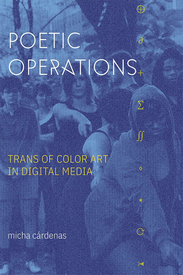 Book cover of "Poetic Operations: Trans of Color Art in Digital Media" by micha cárdenas (Duke University Press). Photo of a group of young people engaged in an activity, one pointing forward. A blue-purple overlay has been imposed with the book title and mathematical symbols.