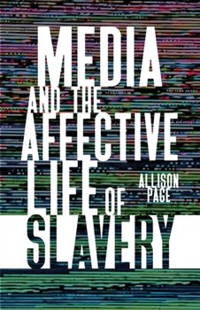Book cover of Media and the Affective Life of Slavery by Allison Page (University of Minnesota Press). Book title superimposed on a photo of a television screen with noise/static/snow and colored lines.