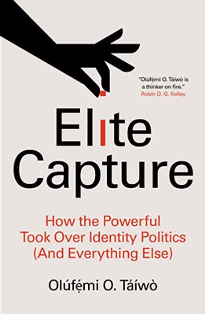 Cover of Elite Capture: How the Powerful Took Over Identity Politics (And Everything Else) by Olúfẹ́mi O. Táíwò. The 'i' in "Elite" is red (the rest of the word is black), with a descending hand removing the dot of the 'i'