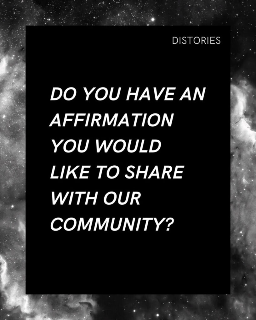 On a black background written in white text, the prompt reads: "Do you have an affirmation that you would like to share with our community?" The image has a border of a black and white photo of nebulas and stars.