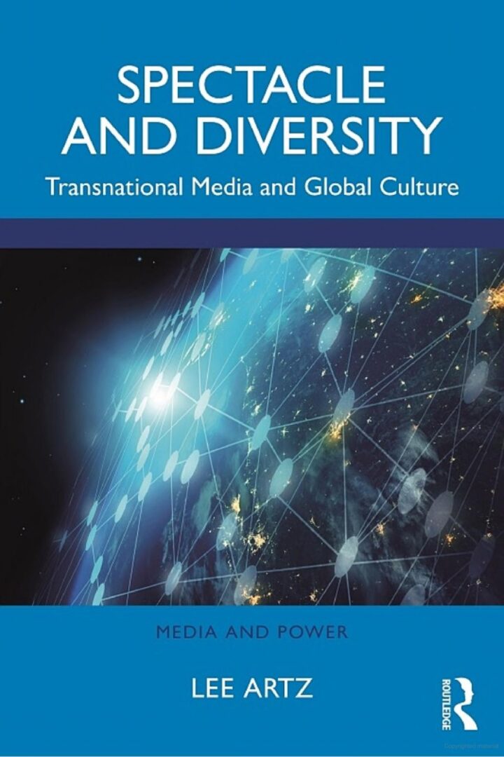 Book cover of Spectacle and Diversity: Transnational Media and Global Culture by Lee Artz (Routledge). A view of the earth from space with a network superimposed on top.