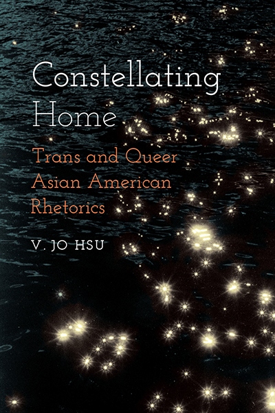 Book cover of "Constellating Home: Trans and Queer Asian American Rhetorics" by V. Jo Hsu. Book title superimposed on a dark background of waves and sparkles
