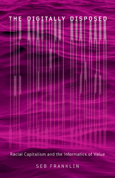 Book cover. Fuchsia background with title superimposed ("The Digitally Disposed Racial Capitalism and the Informatics of Value Seb Franklin"). The letters of the main title reflect down, forming the semblance of a barcode.