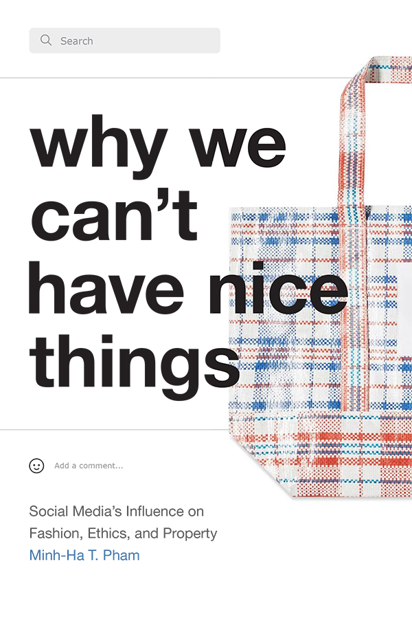 Book cover of "Why We Can't Have Nice Things: Social Media's Influence on Fashion, Ethics, and Property" by Minh-ha T. Pham (Duke University Press). Photo of a blue and red checkered shopping bag.