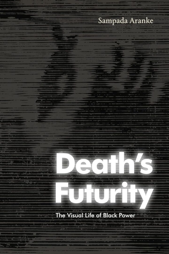 Book cover of Death’s Futurity: The Visual Life of Black Power by Sampada Aranke (Duke University Press). Black patterned background