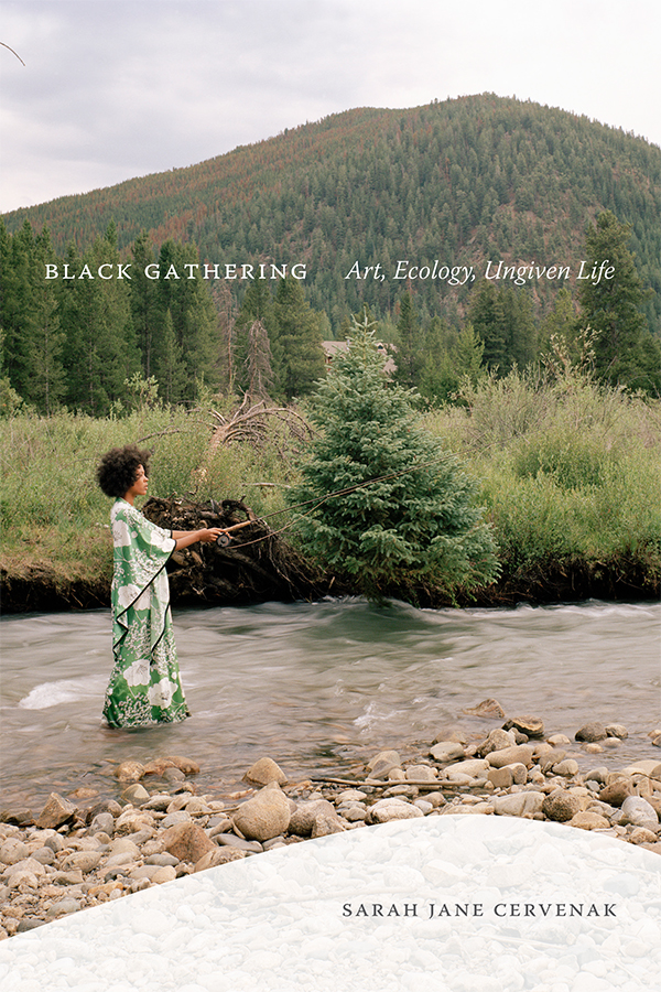 Book cover of Black Gathering: Art, Ecology, Ungiven Life by Sarah Jane Cervenak (Duke University Press). Photo of a Black woman fishing in a river with mountains in the background.