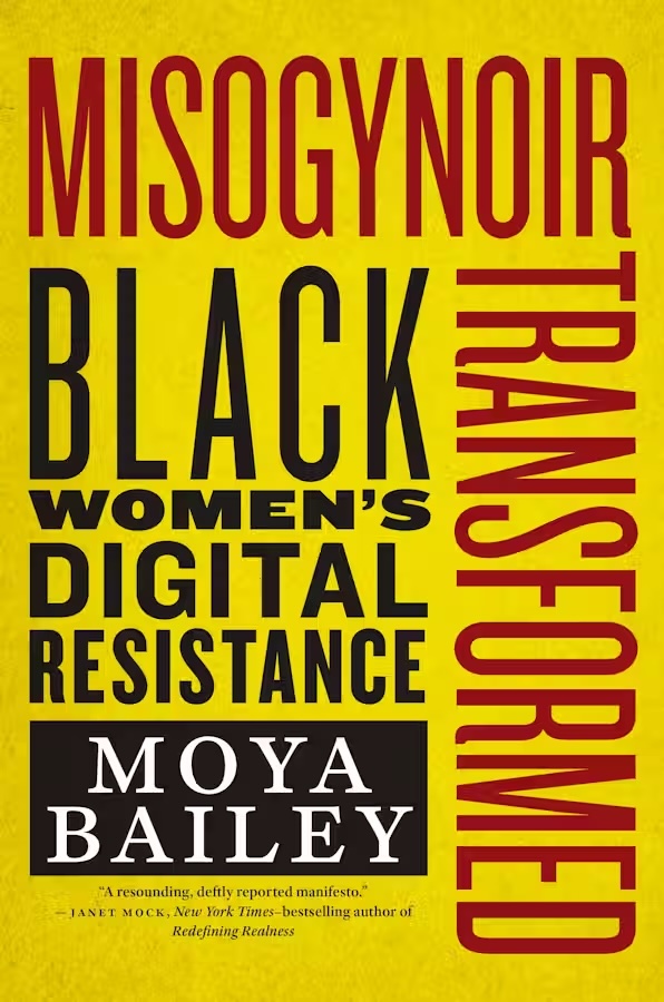 Cover of Misogynoir Transformed: Black Women’s Digital Resistance by Moya Bailey (New York University Press). Black and red text on a yellow background