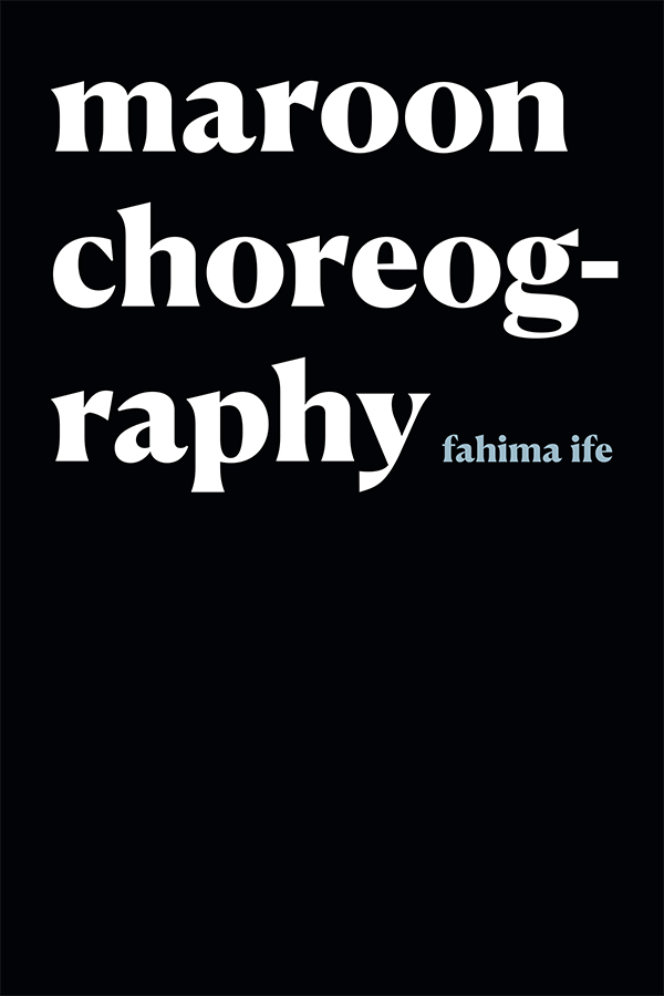 Book cover. "maroon choreography" "fahima ife" White text set against black background