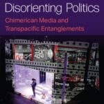 Book cover of "Disorienting Politics: Chimerican Media and Transpacific Entanglements." Collage of video still images.