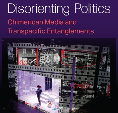 Book cover of "Disorienting Politics: Chimerican Media and Transpacific Entanglements." Collage of video still images.