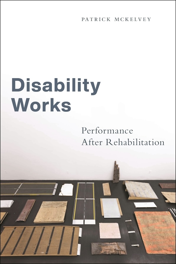 Book cover of Look Inside Disability Works Performance After Rehabilitation by Patrick McKelvey. Title of book superimposed on a photo of an exhibit with wood and paper items displayed.