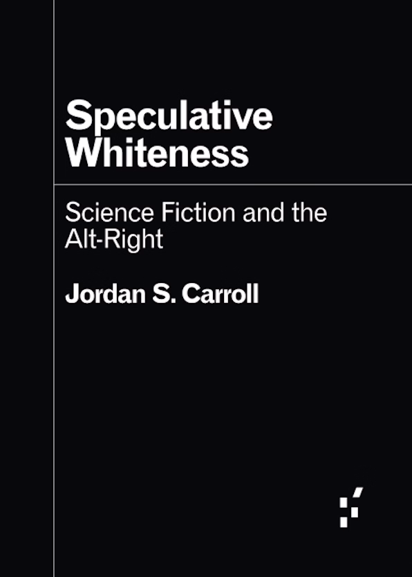 Book cover. Black background with title and author: Review of Speculative Whiteness: Science Fiction and the Alt-Right by Jordan S. Carroll